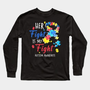 Her Fight Is My Fight Autism Awareness Long Sleeve T-Shirt